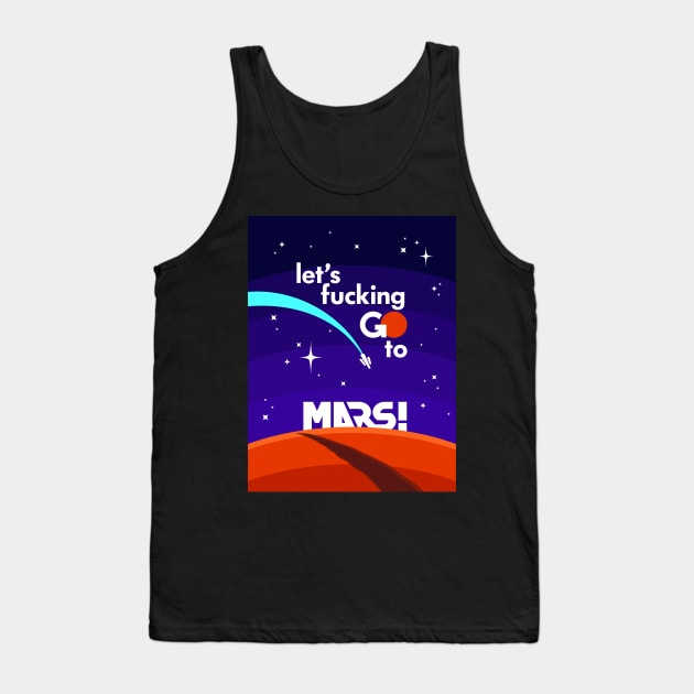 Let's fucking GO to MARS! Tank Top by krls